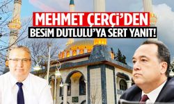 Mehmet Çerçi’den Besim Dutlulu’ya sert yanıt: İddialarınızı ispatlayın!