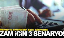 Memur ve emeklilerin gözü temmuzda... Masada 3 farklı senaryo var!