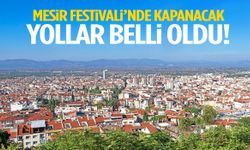 Trafiğe çıkacaklar dikkat! Mesir Festivali’nde kapanacak yollar açıklandı