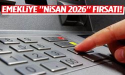 Emekliye "Nisan 2026" fırsatı!