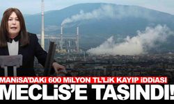 Manisa’daki 600 milyon TL’lik kayıp iddiası Meclis gündeminde!