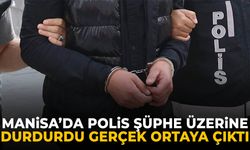 Manisa’da polis şüphe üzerine durdurdu gerçek ortaya çıktı