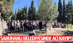 Saruhanlı Belediyesinde acı kayıp!