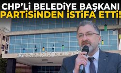 CHP’’ye şok! Belediye başkanı istifa etti!