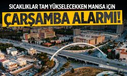 Sıcaklıklar tam yükselecekken Manisa için Çarşamba alarmı!