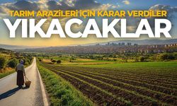 Tarım arazileri için karar! Yıkacaklar...