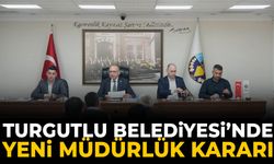 Turgutlu Belediyesi’nde yeni müdürlük kararı