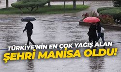 Türkiye'nin en çok yağış alan şehri Manisa oldu!