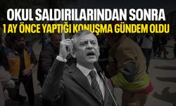 Özgür Özel'in 1 ay önce yaptığı konuşma okul saldırılarının ardında gündem oldu