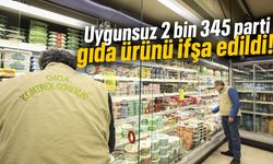Uygunsuz 2 bin 345 parti gıda ürünü ifşa edildi!