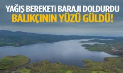 Yağış bereketi barajı doldurdu… Balıkçının yüzü güldü!