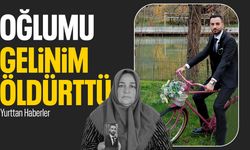 Yaslı anne: Oğlumu gelinim öldürttü