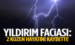 Yıldırım faciası… 2 kuzen hayatını kaybetti!