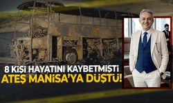 8 kişi hayatını kaybetmişti… Ateş Manisa’ya düştü!