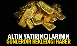 Altın yatırımcılarının uzun süredir beklediği haber