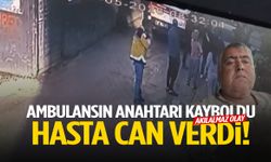 Akılalmaz olay: Ambulansın anahtarı kayboldu, hasta can verdi!