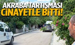 Akraba tartışması cinayetle bitti!