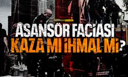 Asansör faciası: Kaza mı ihmal mi?