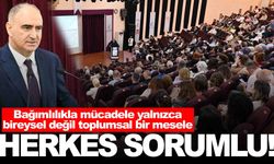 Madde bağımlılığına karşı uyarı: Herkes sorumlu!
