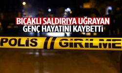 Korkunç olay: Bıçaklı saldırıya uğrayan genç hayatını kaybetti