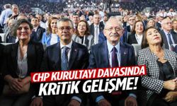 CHP Kurultayı davasında kritik gelişme!