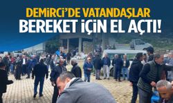 Demirci’de vatandaşlar bereket için el açtı