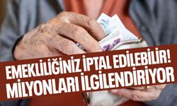 Emeklilik iptal edilebilir! Milyonları ilgilendiriyor