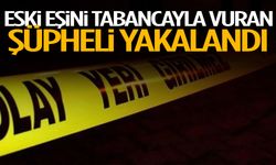 Eski eşini tabancayla vuran şüpheli yakalandı