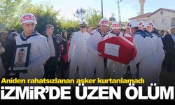 İzmir’de üzen ölüm… Aniden rahatsızlanan asker kurtarılamadı!