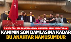 İlksen Özalper: Kanımın son damlasına kadar bu anahtar namusumdur