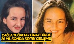 Çağla Tuğaltay cinayetinde 26 yıl sonra kritik gelişme