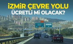 İzmir Çevre Yolu ücretli mi olacak?