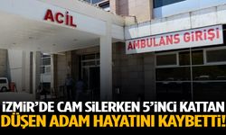 İzmir’de cam silerken 5’inci kattan düşen adam hayatını kaybetti!