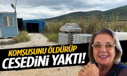 İzmir’de komşusunu öldürüp cesedini yaktı