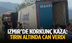 İzmir’de korkunç kaza: Tırın altında can verdi