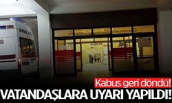 Kabus geri döndü! Vatandaşlara uyarı yapıldı!