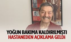 Kadir İnanır yoğun bakıma kaldırılmıştı… Hastaneden açıklama geldi