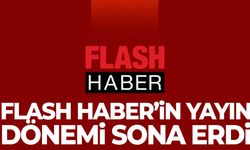 Flash Haber’in yayın dönemi sona erdi