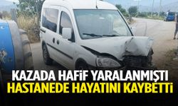 Kazada hafif yaralanmıştı… Hastanede hayatını kaybetti