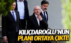 Kılıçdaroğlu’nun planı ortaya çıktı!