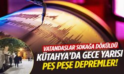 Kütahya’da gece yarısı peş peşe depremler!