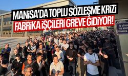 Manisa'da toplu sözleşme krizi! Fabrika işçileri greve hazırlanıyor