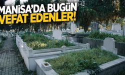 Manisa’da bugün 6 kişi yaşamını yitirdi