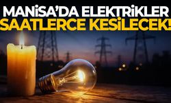 Manisa’da elektrikler saatlerce kesilecek!