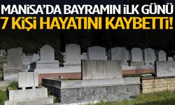 Manisa’da bayramın ilk günü 7 kişi hayatını kaybetti!