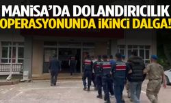 Manisa’da dolandırıcılık operasyonunda ikinci dalga!