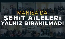 Manisa'da şehit aileleri bayramda yalnız bırakılmadı!