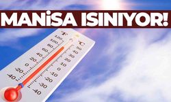 Manisa’da sıcaklıklar artıyor: Termometreler 34 dereceyi görecek