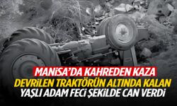 Manisa’da traktör devrildi… Yaşlı adam hayatını kaybetti