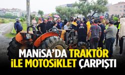 Manisa’da traktör ile motosiklet çarpıştı: 1 yaralı